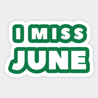 I MISS JUNE Sticker